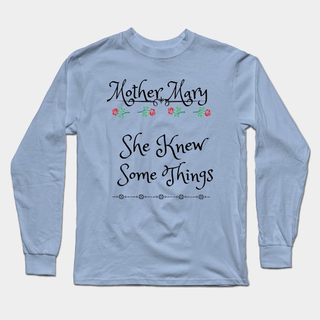 Mother Mary, She Knew Some Things 2 Long Sleeve T-Shirt by stadia-60-west